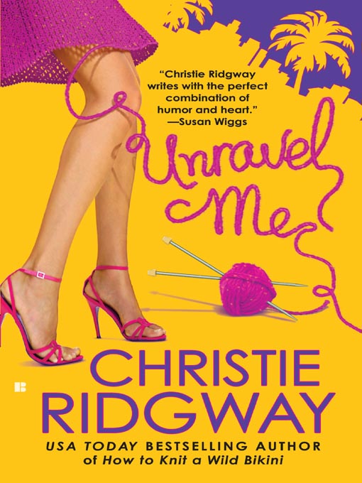 Title details for Unravel Me by Christie Ridgway - Available